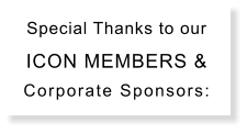 Special Thanks to our ICON MEMBERS & Corporate Sponsors: