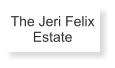 The Jeri Felix Estate